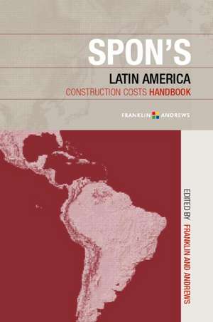 Spon's Latin American Construction Costs Handbook de Franklin + Andrews