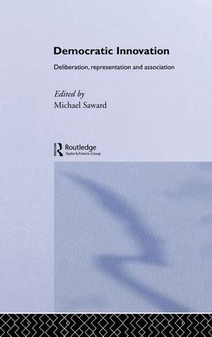 Democratic Innovation: Deliberation, Representation and Association de Michael Saward