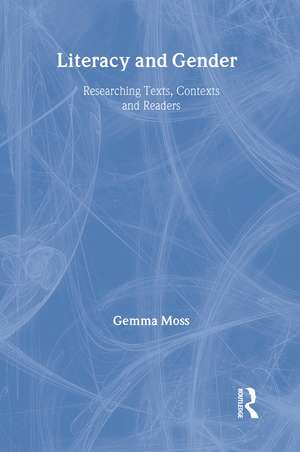 Literacy and Gender: Researching Texts, Contexts and Readers de Gemma Moss