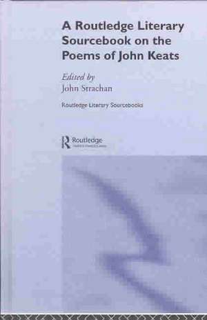 The Poems of John Keats: A Routledge Study Guide and Sourcebook de John Strachan