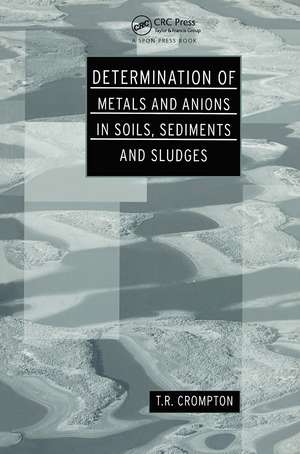 Determination of Metals and Anions in Soils, Sediments and Sludges de T. R. Crompton