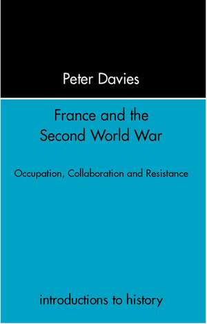 France and the Second World War: Resistance, Occupation and Liberation de Peter Davies