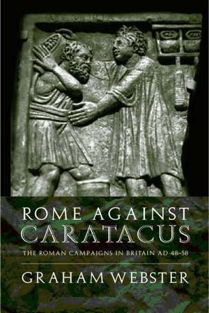 Rome Against Caratacus: The Roman Campaigns in Britain AD 48-58 de Graham Webster