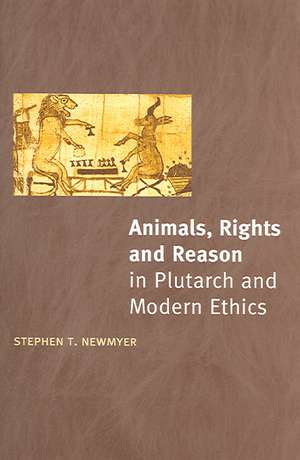 Animals, Rights and Reason in Plutarch and Modern Ethics de Stephen T. Newmyer