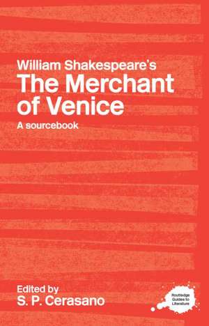 William Shakespeare's The Merchant of Venice: A Sourcebook de S.P. Cerasano