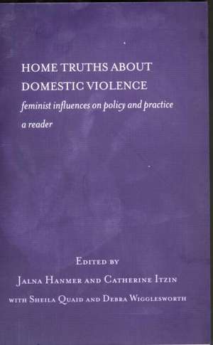 Home Truths About Domestic Violence: Feminist Influences on Policy and Practice - A Reader de Jalna Hanmer