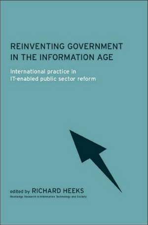 Reinventing Government in the Information Age: International Practice in IT-Enabled Public Sector Reform de Richard Heeks