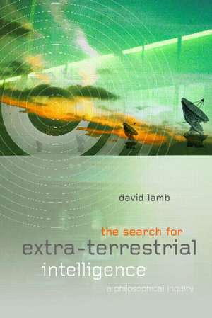 The Search for Extra Terrestrial Intelligence: A Philosophical Inquiry de David Lamb