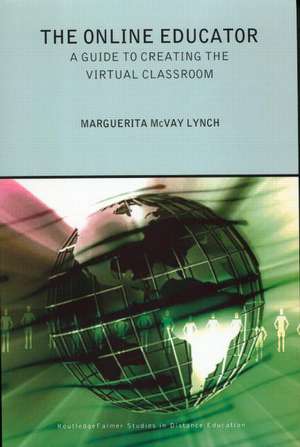 The Online Educator: A Guide to Creating the Virtual Classroom de Maggie McVay Lynch