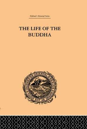 The Life of the Buddha and the Early History of His Order de W. Woodhill Rockhill