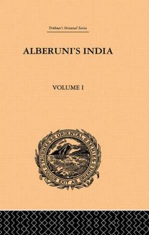 Alberuni's India: An Account of the Religion, Philosophy, Literature, Geography, Chronology, Astronomy, Customs, Laws and Astrology of India: Volume I de Edward C. Sachau