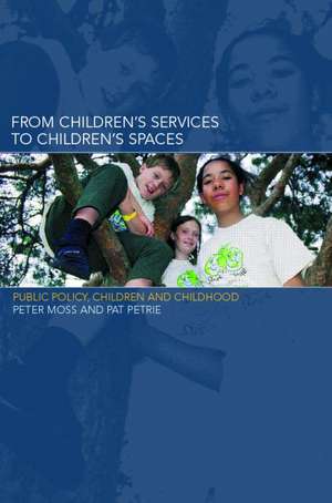 From Children's Services to Children's Spaces: Public Policy, Children and Childhood de Peter Moss