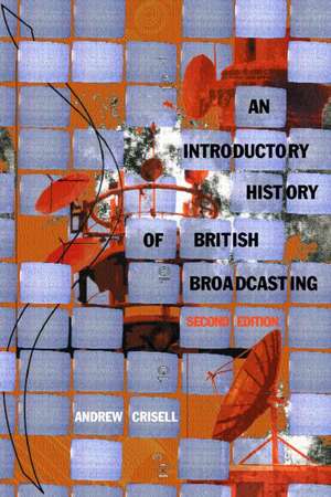 An Introductory History of British Broadcasting de Andrew Crisell