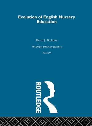 The Origins of Nursery Education: Friedrich Froebel and the English System Volume VI de Kevin J. Brehony