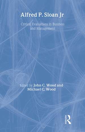 Alfred P. Sloan: Critical Evaluations in Business and Management de John C. Wood