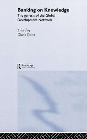 Banking on Knowledge: The Genesis of the Global Development Network de Diane Stone