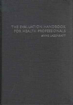 The Evaluation Handbook for Health Professionals de Anne Lazenbatt