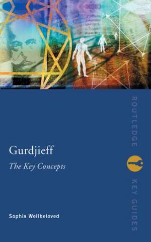 Gurdjieff: The Key Concepts de Sophia Wellbeloved