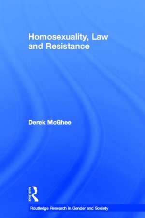 Homosexuality, Law and Resistance de Derek McGhee