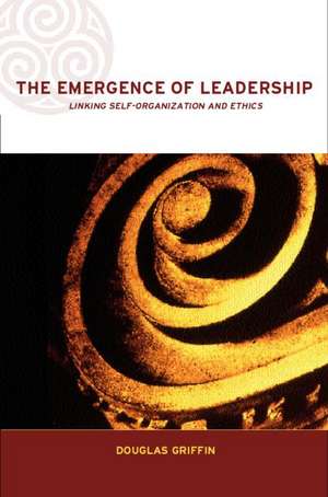 The Emergence of Leadership: Linking Self-Organization and Ethics de Douglas Griffin