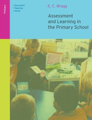 Assessment and Learning in the Primary School de E. C. Wragg