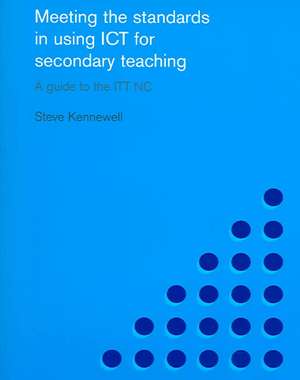 Meeting the Standards in Using ICT for Secondary Teaching: A Guide to the ITTNC de Steve Kennewell