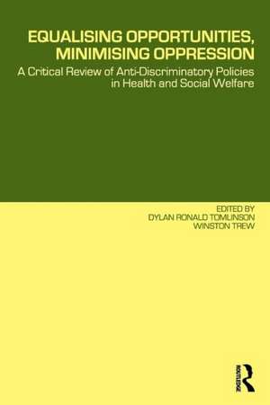 Equalising Opportunities, Minimising Oppression: A Critical Review of Anti-Discriminatory Policies in Health and Social Welfare de Dylan Tomlinson