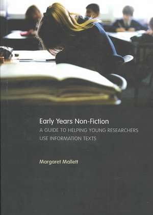 Early Years Non-Fiction: A Guide to Helping Young Researchers Use and Enjoy Information Texts de Margaret Mallett