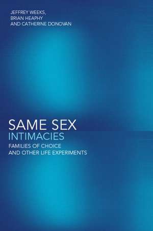 Same Sex Intimacies: Families of Choice and Other Life Experiments de Catherine Donovan