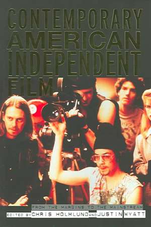 Contemporary American Independent Film: From the Margins to the Mainstream de Christine Holmlund