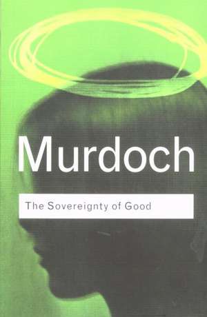 Sovereignty of Good de Iris Murdoch