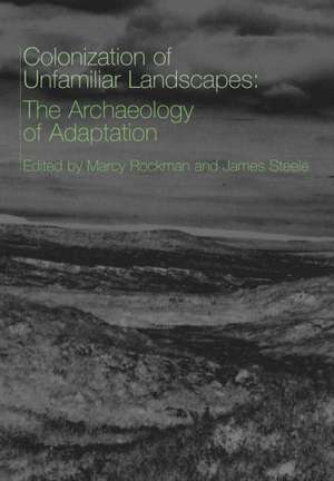 The Colonization of Unfamiliar Landscapes: The Archaeology of Adaptation de Marcy Rockman