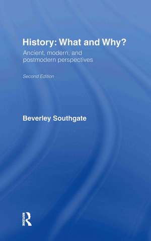 History: What and Why?: Ancient, Modern and Postmodern Perspectives de Beverley Southgate