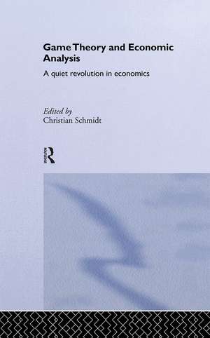 Game Theory and Economic Analysis: A Quiet Revolution in Economics de Christian Schmidt