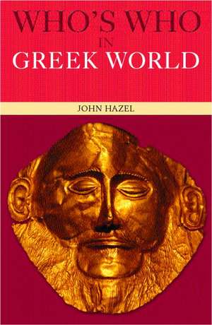 Who's Who in the Greek World de John Hazel