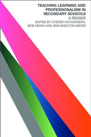 Teaching, Learning and the Curriculum in Secondary Schools: A Reader de Steven Hutchinson