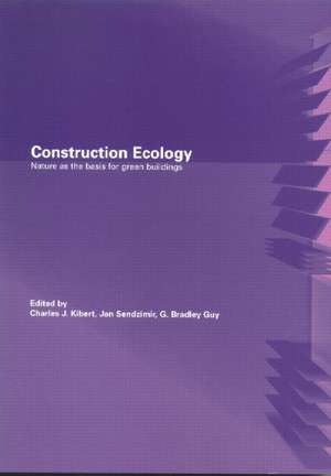 Construction Ecology: Nature as a Basis for Green Buildings de Charles J. Kibert