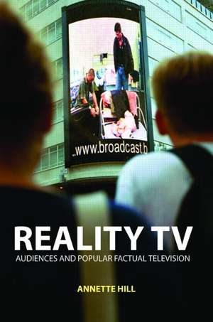 Reality TV: Factual Entertainment and Television Audiences de Annette Hill