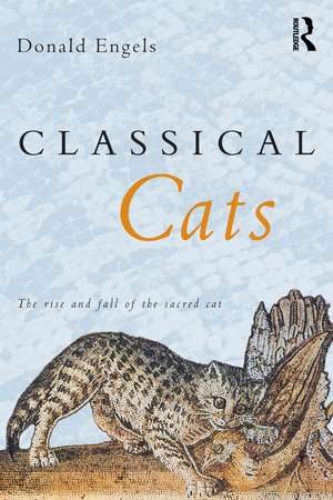 Classical Cats: The Rise and Fall of the Sacred Cat de Donald W. Engels