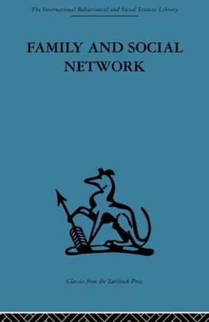 Family and Social Network: Roles, Norms and External Relationships in Ordinary Urban Families de Elizabeth Bott