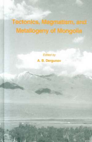 Tectonics, Magmatism and Metallogeny of Mongolia de A.B Dergunov