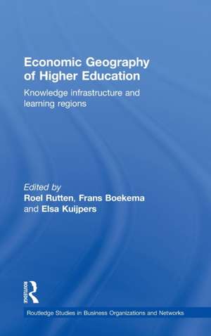 Economic Geography of Higher Education: Knowledge, Infrastructure and Learning Regions de Frans Boekema