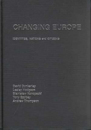 Changing Europe: Identities, Nations and Citizens de David Dunkerley