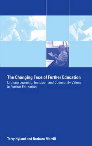 The Changing Face of Further Education: Lifelong Learning, Inclusion and Community Values in Further Education de Terry Hyland