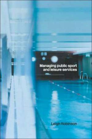 Managing Public Sport and Leisure Services de Leigh Robinson