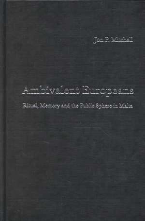 Ambivalent Europeans: Ritual, Memory and the Public Sphere in Malta de Jon P. Mitchell