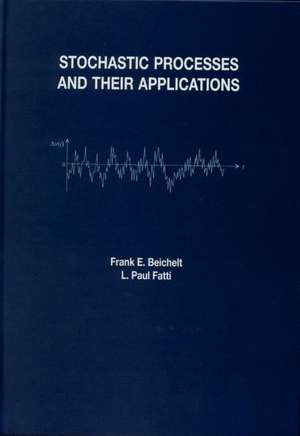 Stochastic Processes and Their Applications de Frank Beichelt