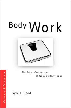 Body Work: The Social Construction of Women's Body Image de Sylvia K. Blood