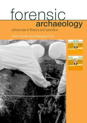 Forensic Archaeology: Advances in Theory and Practice de Margaret Cox