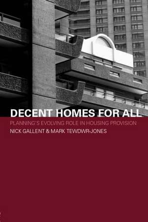 Decent Homes for All: Planning's Evolving Role in Housing Provision de Nick Gallent